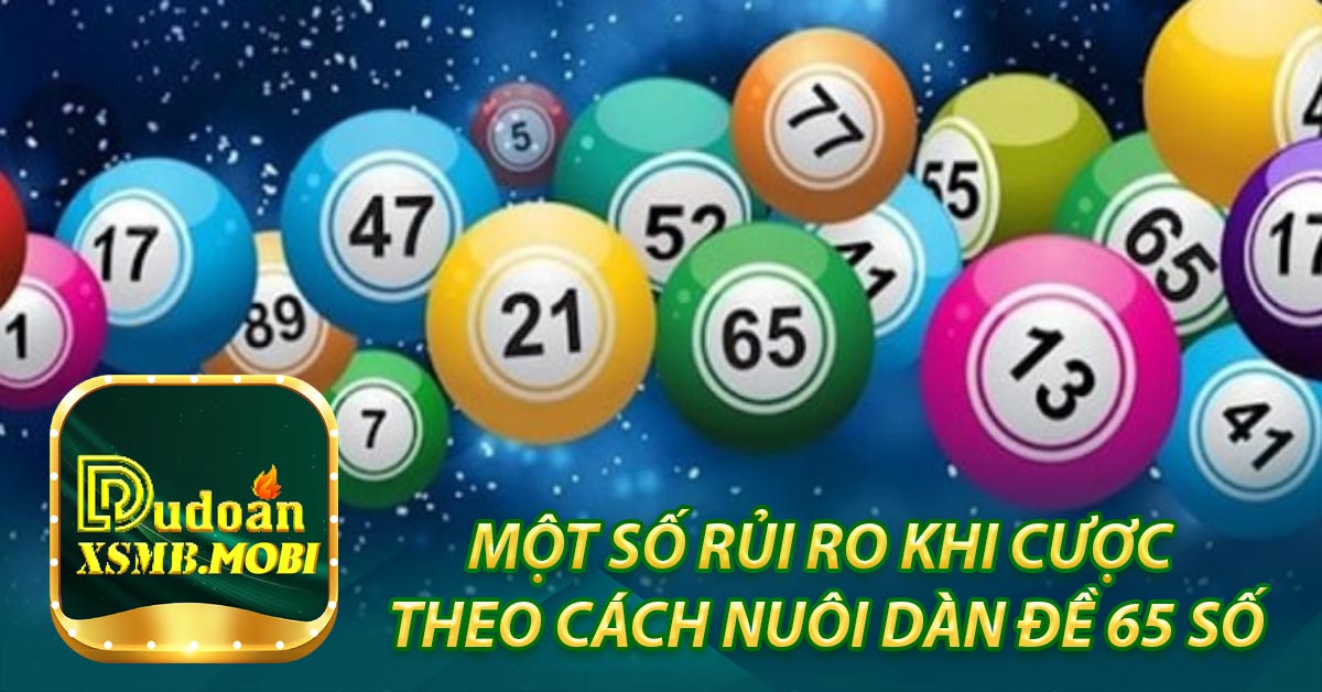 Một số rủi ro khi cược theo Cách nuôi dàn đề 65 số