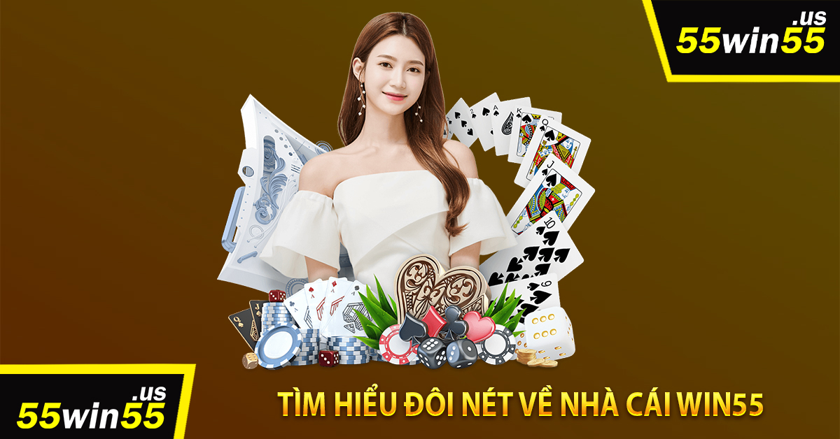 Tìm hiểu đôi nét về nhà cái win55