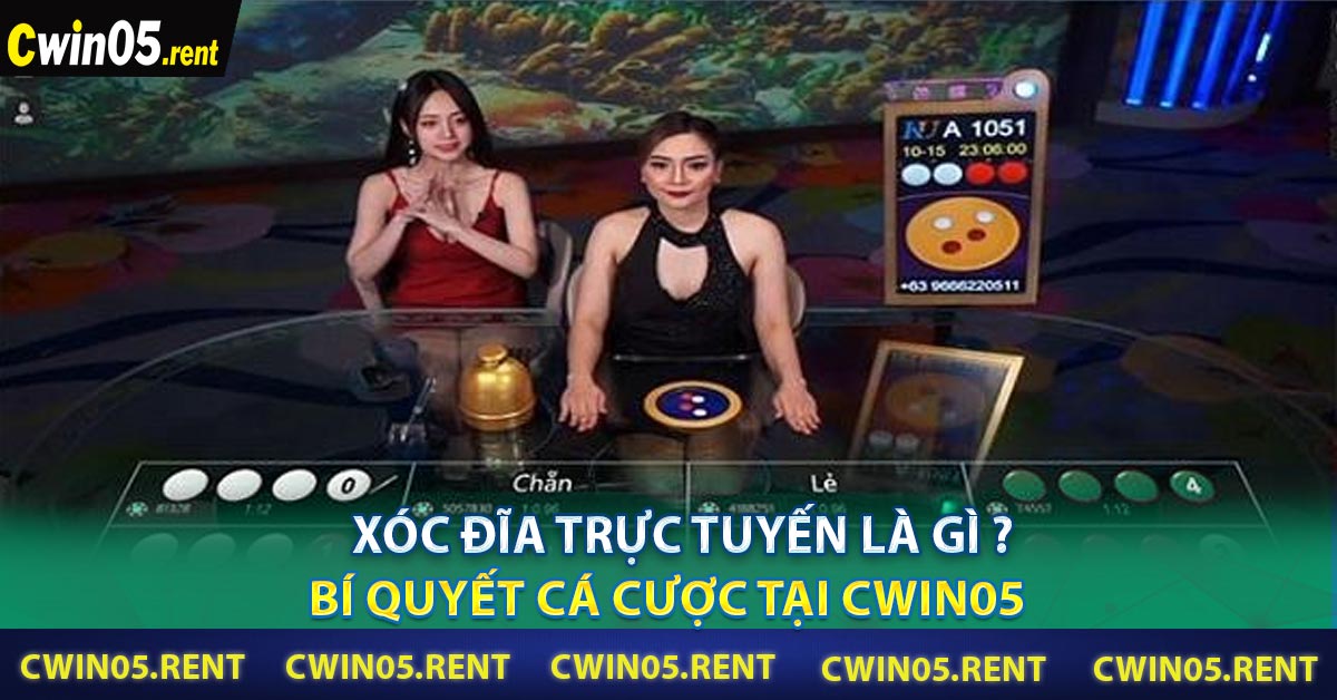 Xóc đĩa trực tuyến là gì ? Bí Quyết Cá Cược Tại CWIN05