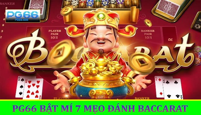PG66 Bật Mí 7 Mẹo Đánh Baccarat Giúp Bạn Tăng Tỷ Lệ Thắng