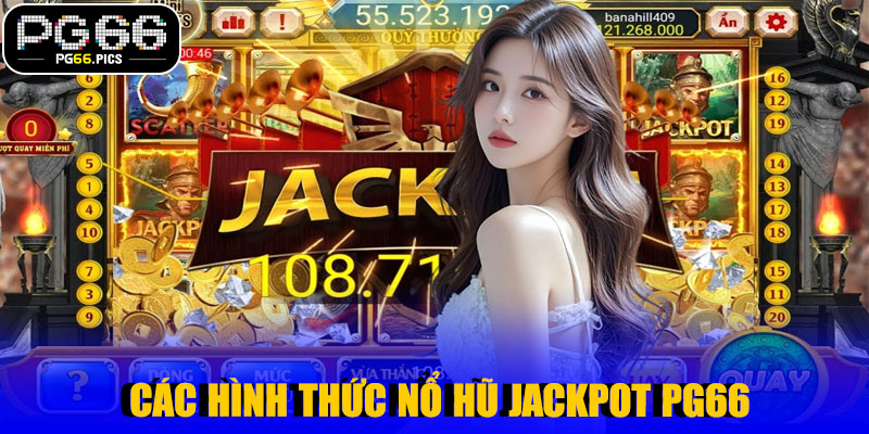 Các Hình Thức Nổ Hũ Jackpot PG66