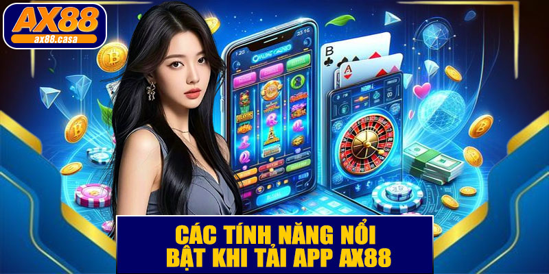 Các Tính Năng Nổi Bật Khi Tải App AX88
