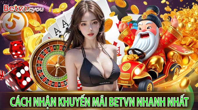Cách Nhận Khuyến Mãi BetVN Nhanh Nhất