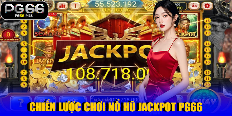 Chiến Lược Chơi Nổ Hũ Jackpot PG66 