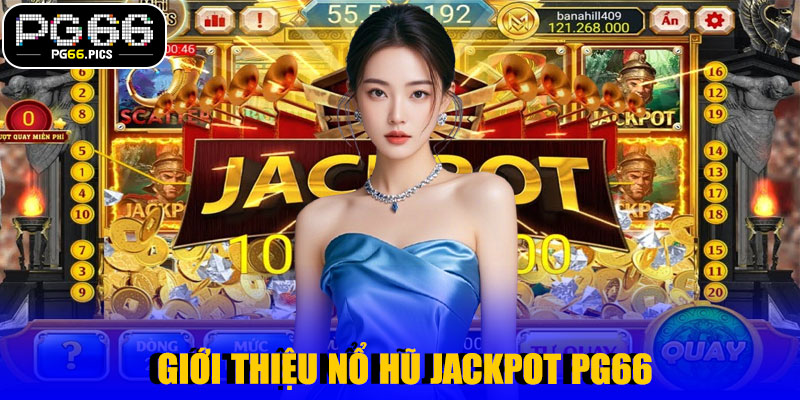 Giới Thiệu Nổ Hũ Jackpot PG66