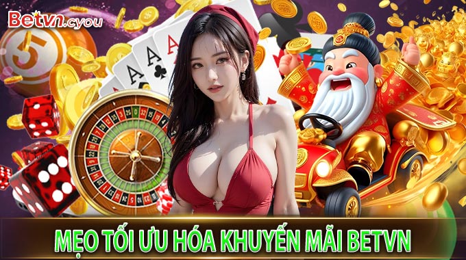 Mẹo Tối Ưu Hóa Khuyến Mãi BetVN