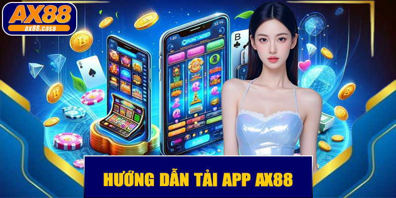 📱 Tải App AX88 – Trải Nghiệm Giải Trí Không Giới Hạn