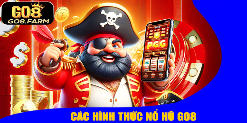 Các Hình Thức Nổ Hũ GO8