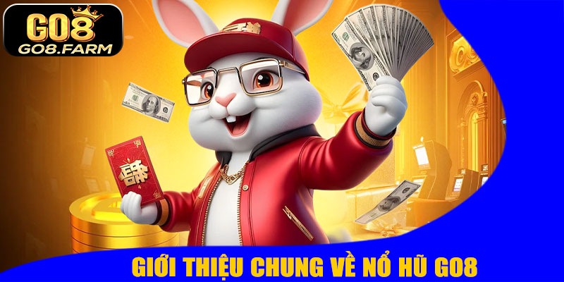 Giới Thiệu Chung Về Nổ Hũ GO8