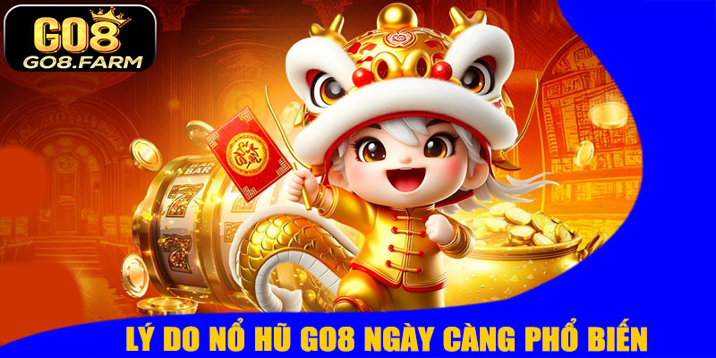 Lý Do Nổ Hũ GO8 Ngày Càng Phổ Biến