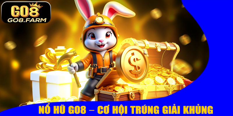Nổ Hũ GO8 – Cơ Hội Trúng Giải Khủng Chỉ Trong Một Ván!