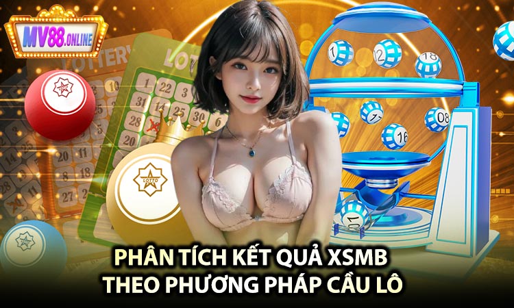 Phân tích kết quả XSMB theo phương pháp cầu lô