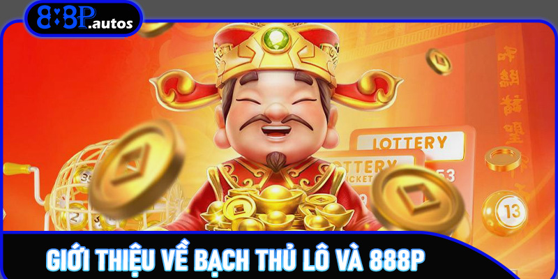 Giới thiệu về bạch thủ lô và 888P