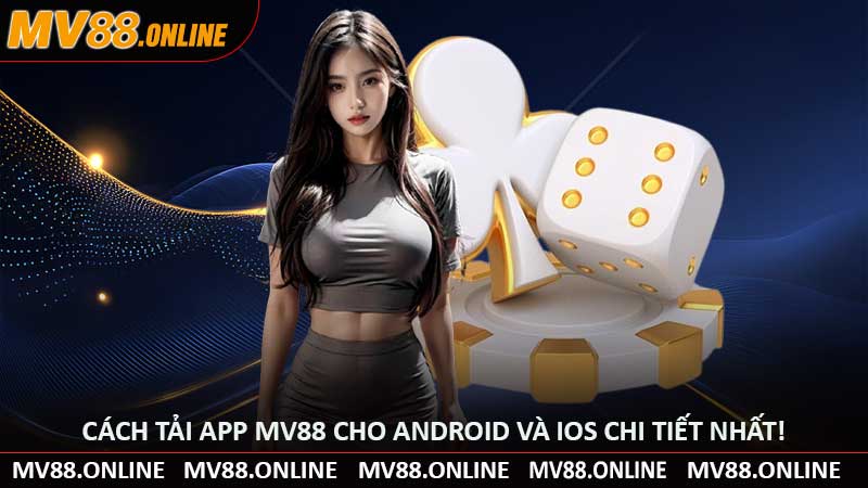 Cách Tải App MV88 Cho Android Và iOS Chi Tiết Nhất!