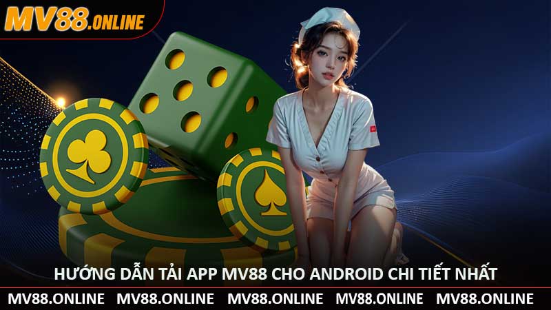Hướng dẫn tải app MV88 cho Android chi tiết nhất